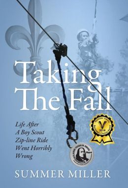 Taking The Fall: Life After A Boy Scout Zip-line Ride Went Horribly Wrong Summer Miller