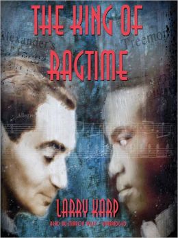The King of Ragtime (Ragtime Mystery Trilogy) Larry Karp