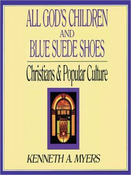 All God's Children and Blue Suede Shoes: Christians & Popular Culture