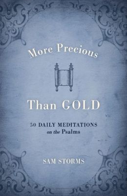 More Precious Than Gold: 50 Daily Meditations on the Psalms C. Samuel Storms