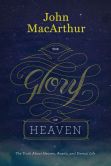 Book Cover Image. Title: The Glory of Heaven:  The Truth about Heaven, Angels, and Eternal Life, Author: John MacArthur