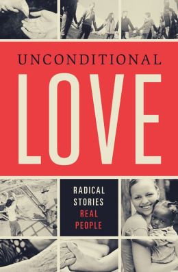 Unconditional Love: Radical Stories, Real People Joe Bradford and Ben Stroup