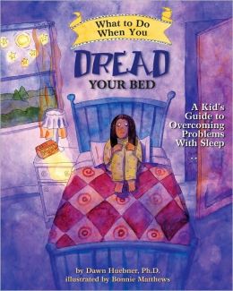 What to Do When you Dread Your Bed: A Kid's Guide to Overcoming Problems with Sleep
