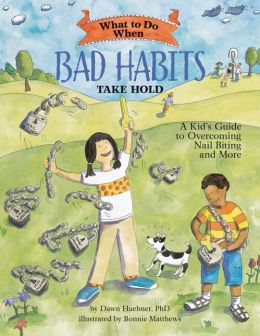 What to Do When Bad Habits Take Hold: A Kid's Guide to Overcoming Nail Biting and More