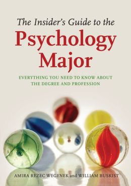 The Insider's Guide to the Psychology Major: Everything You Need to Know about the Degree and Profession