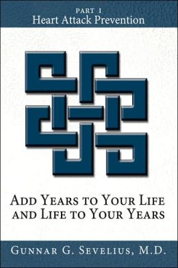 Add Years to Your Life and Life to Your Years: Part I, Heart Attack Prevention