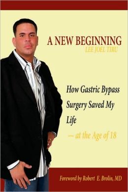 A New Beginning: How Gastric Bypass Surgery Saved My Life acirc;euro; at the Age Of 18