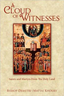 A Cloud of Witnesses: Saints and Martyrs From The Holy Land