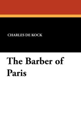 The Barber of Paris Charles De Kock and Edit Mary Norris