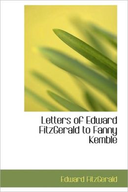 Letters Of Edward Fitzgerald To Fanny Kemble