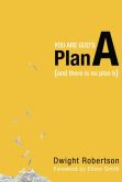 You Are God's Plan A: And There Is No Plan B