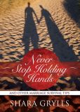 Never Stop Holding Hands: And Other Marriage Survival Tips