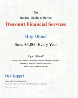The Insiders' Guides to Buying Discount Financial Services: Buy Direct and Save $3,000 Every Year Dan Keppel