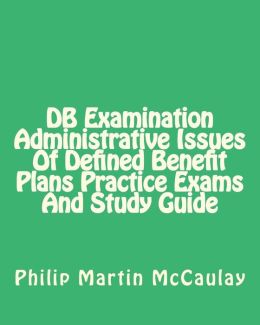Db Examination Administrative Issues Of Defined Benefit Plans Practice Exams And Study Guide