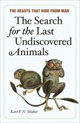 The Search for the Last Undiscovered Animals: The Beasts that Hide from Man