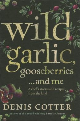 Wild Garlic, Gooseberries...and Me: A Chef's Stories and Recipes From the Land