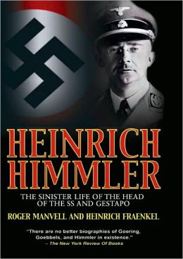 Heinrich Himmler: The Sinister Life of the Head of the SS and Gestapo Roger Manvell and Heinrich Fraenkel