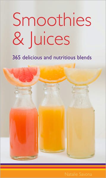 Smoothies & Juices: 365 Delicious and Nutritious Blends