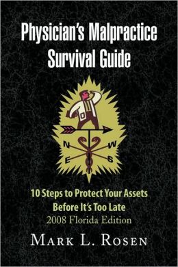 Physician's Malpractice Survival Guide: 10 Steps to Protect Your Assets Before It's Too Late - 2008 Florida Edition