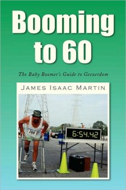 Booming To 60: The Baby Boomer's Guide to Geezerdom