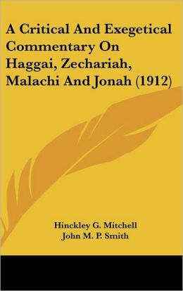A Critical and Exegetical Commentary on Haggai, Zechariah, Malachi and Jonah