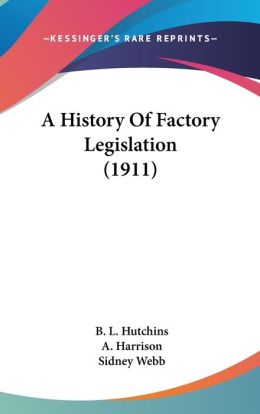 A History Of Factory Legislation (1911):.