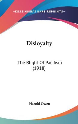 Disloyalty: The Blight of Pacifism (1918)