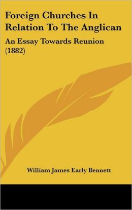Foreign Churches in Relation to the Anglican: An Essay Towards Reunion (1882)