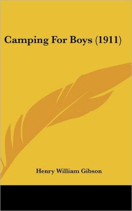Camping For Boys (1911) Henry William Gibson