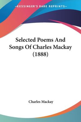 Selected Poems and Songs of Charles MacKay (1888)