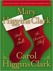 Deck the Halls/The Christmas Thief: Two Holiday Novels Mary Higgins Clark and Carol Higgins Clark