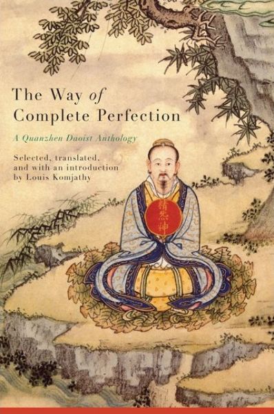 The Way of Complete Perfection: A Quanzhen Daoist Anthology