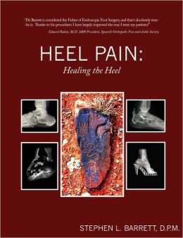 Heel Pain: Healing the Heel D.P.M. Stephen L. Barrett