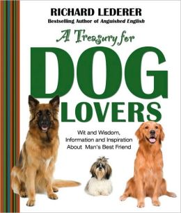 A Treasury for Dog Lovers: Wit and Wisdom, Information and Inspiration About Man's Best Friend Richard Lederer