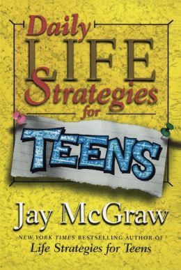 Daily Life Strategies for Teens Jay McGraw