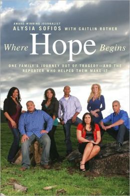 Where Hope Begins: One Family's Journey Out of Tragedy-and the Reporter Who Helped Them Make It