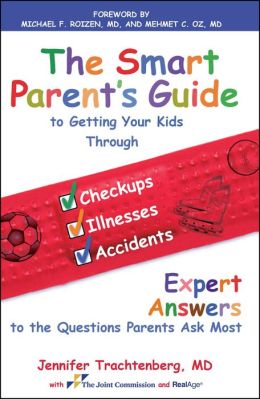 The Smart Parent's Guide To Getting Your Kids Through Checkups, Illnesses, and Accidents