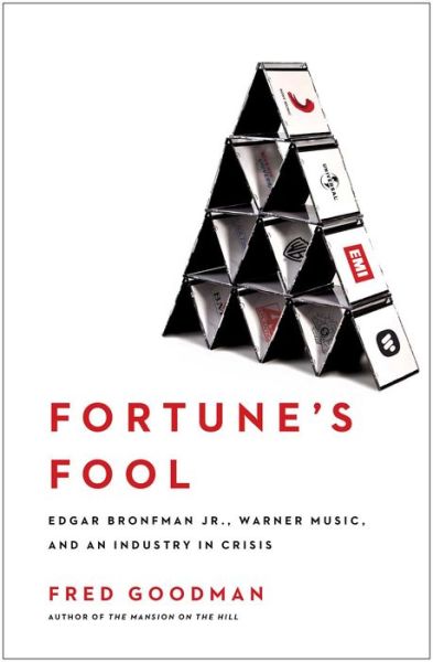 Fortune's Fool: Edgar Bronfman, Jr., Warner Music, and an Industry in Crisis