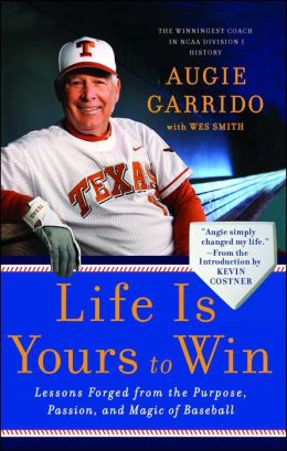Life Is Yours to Win: Lessons Forged from the Purpose, Passion, and Magic of Baseball Augie Garrido and Kevin Costner