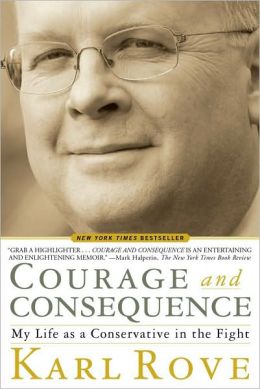 Courage and Consequence: My Life as a Conservative in the Fight