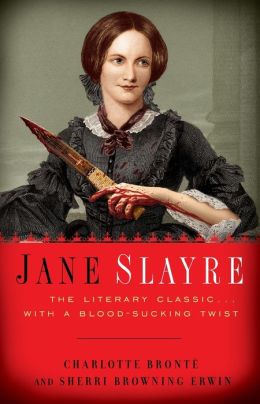 Jane Slayre: The LIterary Classic with a Blood-Sucking Twist Charlotte Brontë, Sherri Browning Erwin