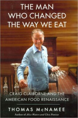 The Man Who Changed the Way We Eat: Craig Claiborne and the American Food Renaissance