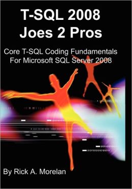 T-SQL 2008 Joes 2 Pros: Core T-SQL Coding Fundamentals for Microsoft SQL Server 2008