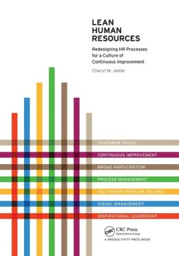 Lean Human Resources: Redesigning HR Processes for a Culture of Continuous Improvement Cheryl M. Jekiel