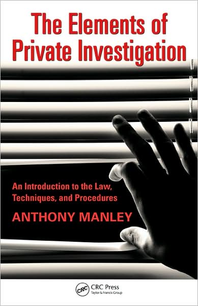 The Elements of Private Investigation: An Introduction to the Law, Techniques, and Procedures