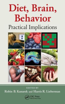 Diet, Brain, Behavior: Practical Implications Robin B. Kanarek and Harris R. Lieberman