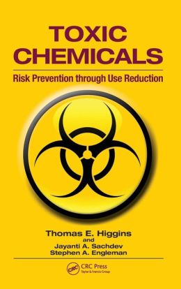 Toxic Chemicals: Risk Prevention Through Use Reduction Thomas E. Higgins, Jayanti A. Sachdev and Stephen A. Engleman