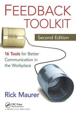 Feedback Toolkit: 16 Tools for Better Communication in the Workplace, Second Edition