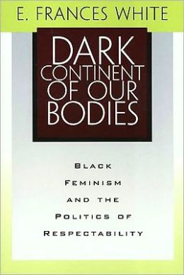 Dark Continent Of Our Bodies: Black Feminism & Politics Of Respectability