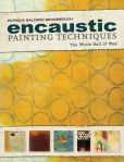 Book Cover Image. Title: Encaustic Painting Techniques:  The Whole Ball of Wax, Author: Patricia Baldwin Seggebruch